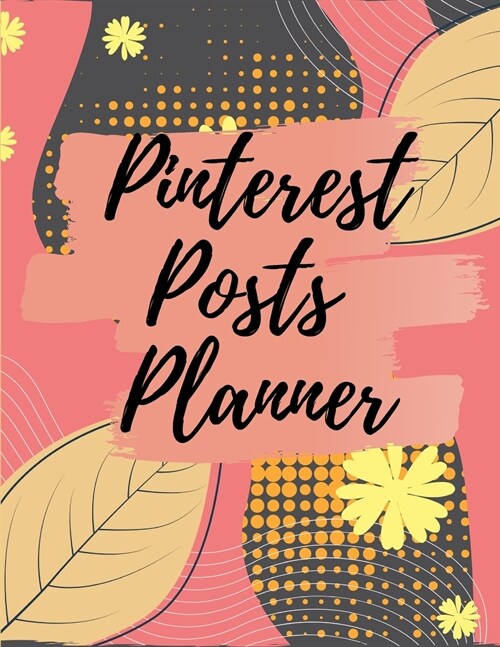 Pinterest posts planner: Organizer to Plan All Your Posts & Content (Paperback)