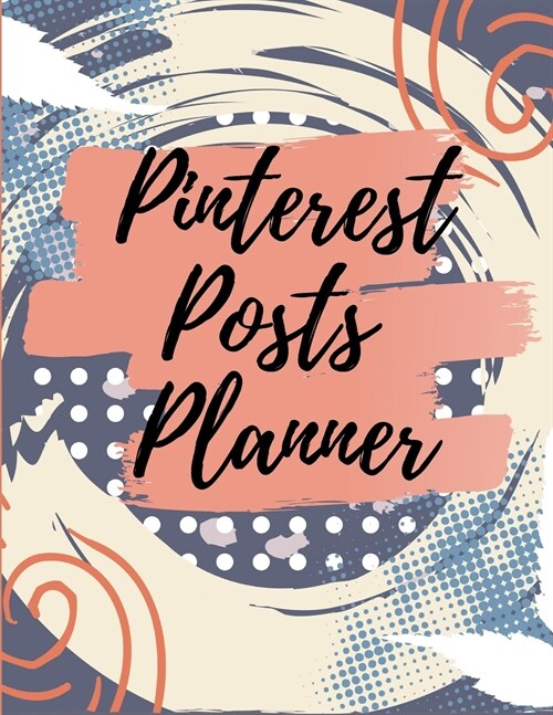 Pinterest posts planner: Organizer to Plan All Your Posts & Content (Paperback)