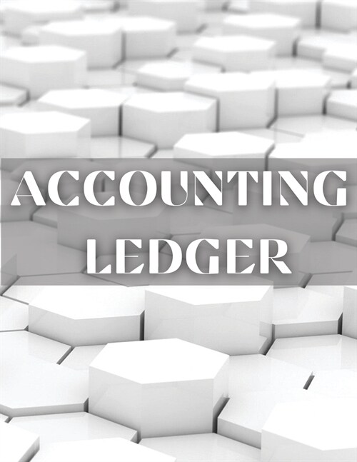 Accounting Ledger: Amazing Accounting Ledger Book - Financial Ledger Book For Women And Men. Ideal Finance Books And Finance Planner For (Paperback)