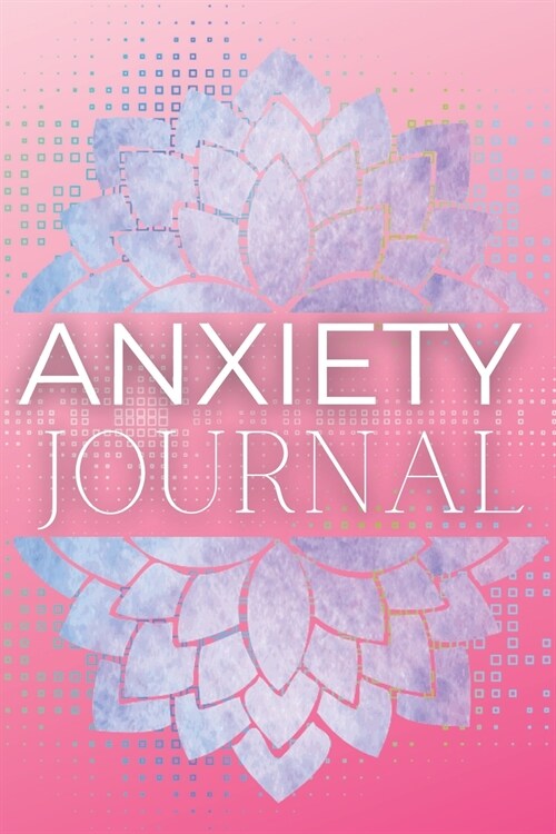 Anxiety Journal: Wonderful Anxiety Journal / Anti Anxiety Notebook For Men And Women. Ideal Anxiety Journal For Women And Anxiety Book (Paperback)