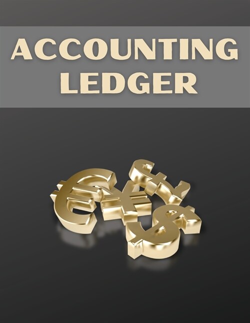 Accounting Ledger: Financial Ledger Book For Men And Women. Great Accounting Ledger Book, Ideal Finance Books And Finance Planner For Per (Paperback)