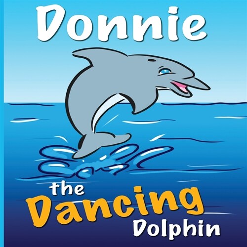 Donnie the Dancing Dolphin: Donnie teaches Sandy to dance. (Paperback)