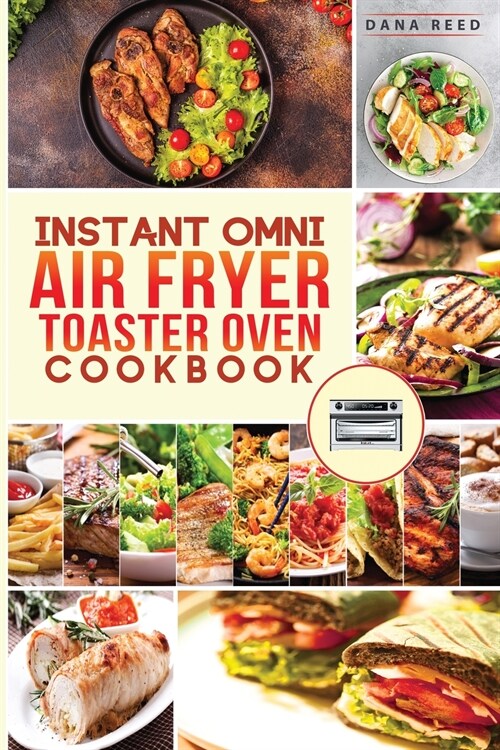 Instant Omni air fryer toaster oven cookbook: Crispy, easy and delicious recipes for healthy meals that anyone can cook. (Paperback)