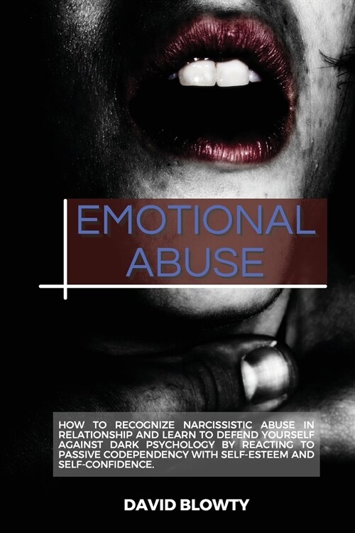 Emotional Abuse: How to Recognize Narcissistic Abuse in Relationship and Learn to Defend Yourself Against Dark Psychology by Reacting t (Paperback)