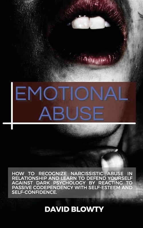 Emotional Abuse: How to Recognize Narcissistic Abuse in Relationship and Learn to Defend Yourself Against Dark Psychology by Reacting t (Hardcover)