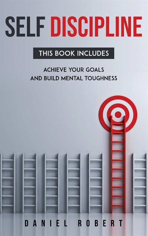 Self Discipline: This Book Includes: Achieve Your Goals and Build Mental Toughness (Hardcover)