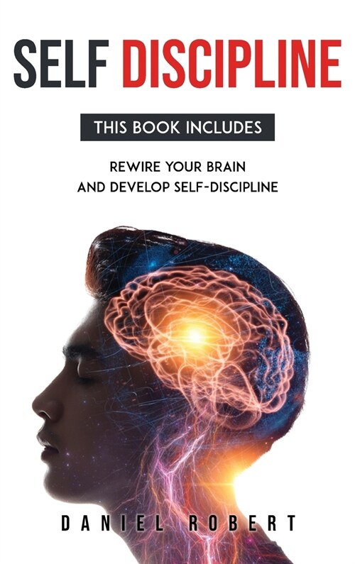 Self Discipline: This Book Includes: Rewire Your Brain and Develop Delf-Discipline (Hardcover)