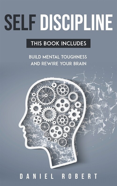 Self Discipline: This Book Includes: Build Mental Toughness and Rewire Your Brain (Hardcover)