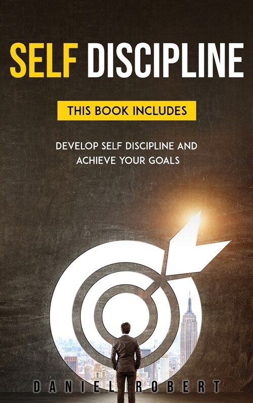 Self Discipline: This Book Includes: Develop Self-Discipline and Achieve Your Goals (Hardcover)