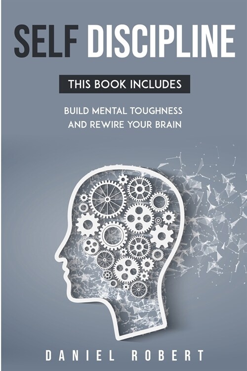 Self Discipline: This Book Includes: Build Mental Toughness and Rewire Your Brain (Paperback)