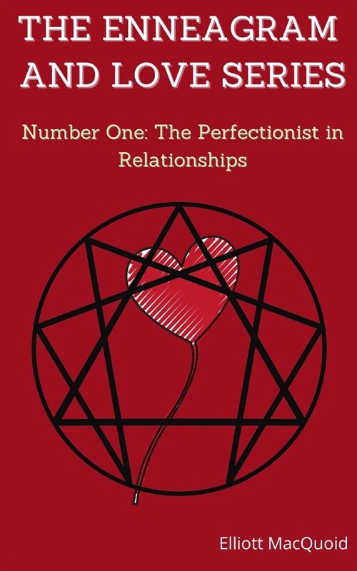 THE ENNEAGRAM AND LOVE SERIES, Number One: The Perfectionist in Relationships:: Discover your Personality to Improve your Relationships (Paperback)