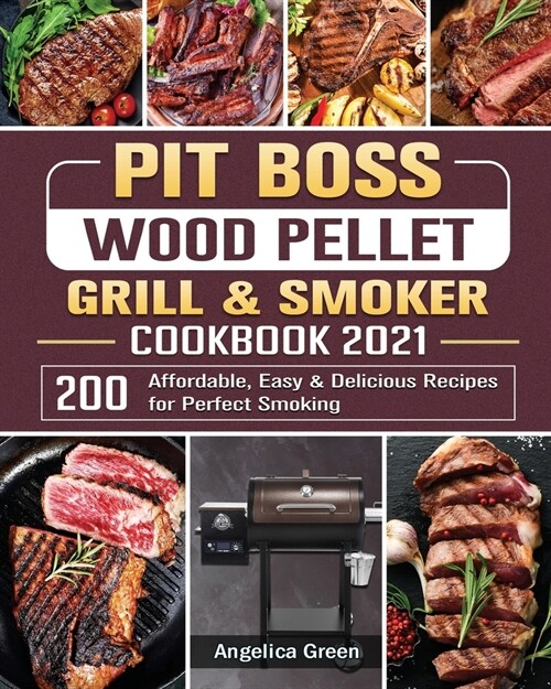 Pit Boss Wood Pellet Grill & Smoker Cookbook 2021: 200 Affordable, Easy & Delicious Recipes for Perfect Smoking (Paperback)