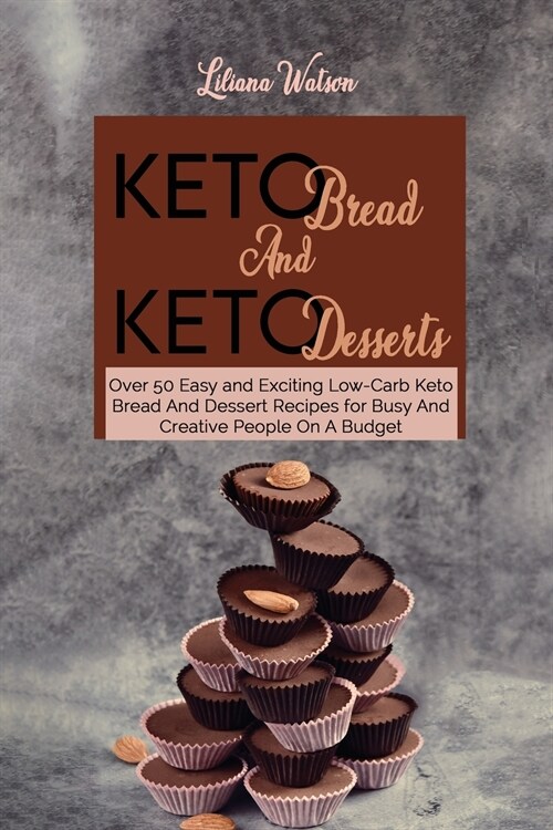 Keto Bread And Keto Desserts: Over 50 Easy and Exciting Low-Carb Keto Bread And Desserts Recipes for Busy And Creative People On A Budget (Paperback)