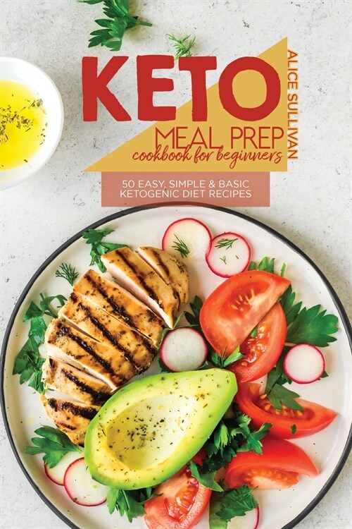 Keto Meal Prep Cookbook For Beginners: 50 Easy, Simple And Basic Ketogenic Diet Recipes (Paperback)