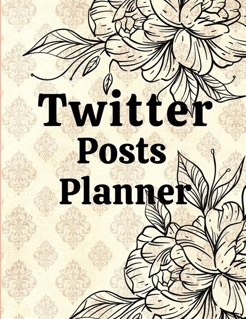 Twitter posts planner: Organizer to Plan All Your Posts & Content (Paperback)