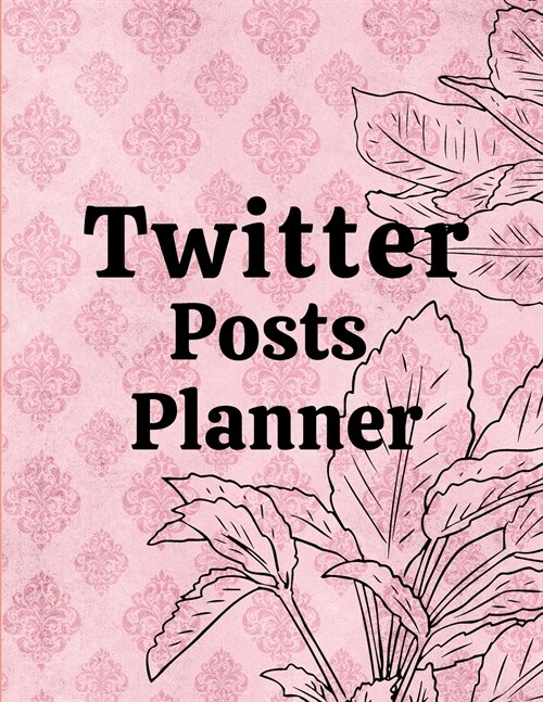 Twitter posts planner: Organizer to Plan All Your Posts & Content (Paperback)