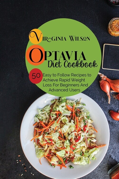 Optavia Diet Cookbook: 50 Easy to Follow Recipes to Achieve Rapid Weight Loss, For Beginners And Advanced Users (Paperback)