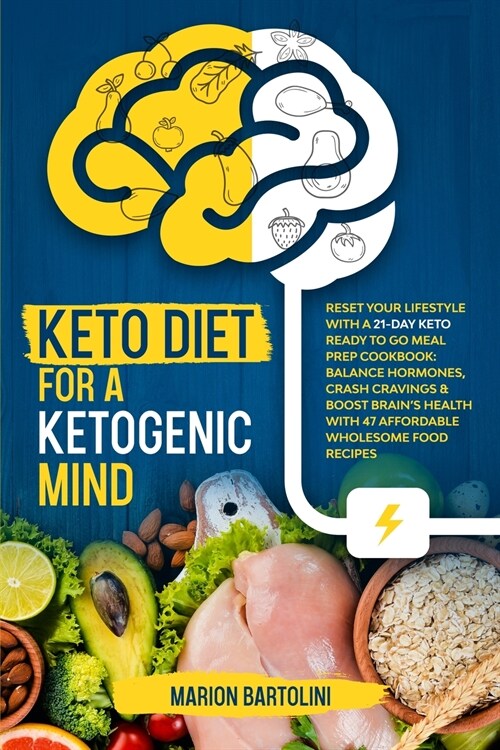 Keto Diet For A Ketogenic Mind: Reset Your Lifestyle With A 21-Day Keto Ready To Go Meal Prep Cookbook: Balance Hormones, Crash Cravings & Boost Brain (Paperback)