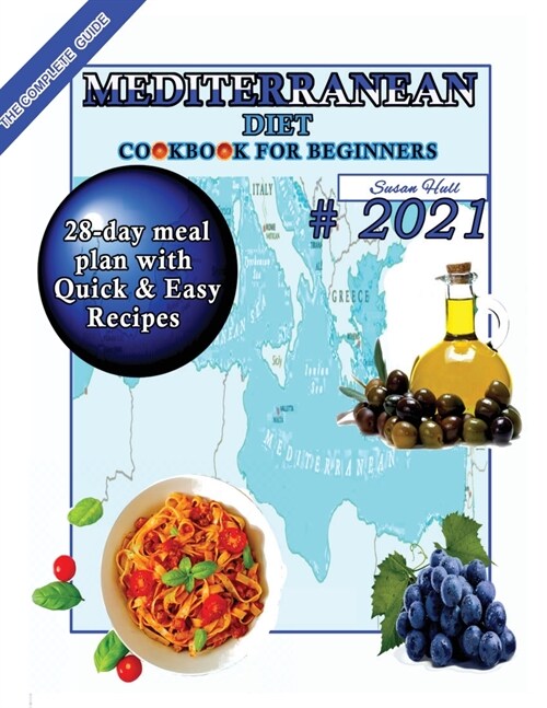 Mediterranean Diet Cookbook for Beginners: A 28-Day Meal Plan of Quick, Easy Recipes That a Pro or a Novice Can Cook To Live a Healthier Life With Gre (Paperback)