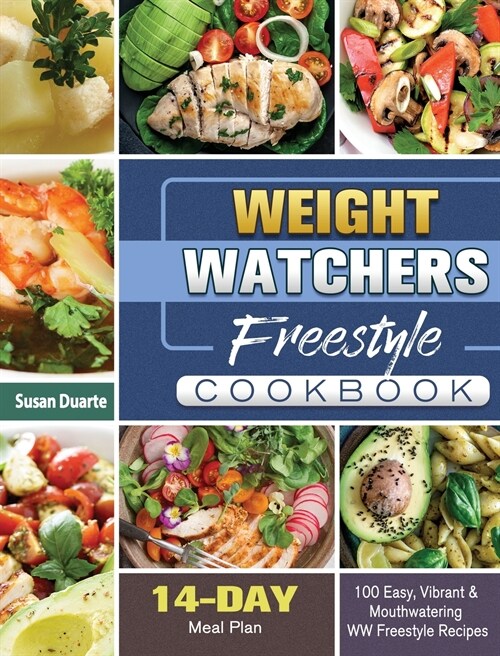 Weight Watchers Freestyle Cookbook: 100 Easy, Vibrant & Mouthwatering WW Freestyle Recipes with 14-Day Meal Plan (Hardcover)