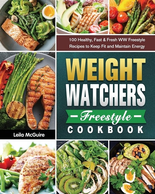 Weight Watchers Freestyle Cookbook: 100 Healthy, Fast & Fresh WW Freestyle Recipes to Keep Fit and Maintain Energy (Paperback)