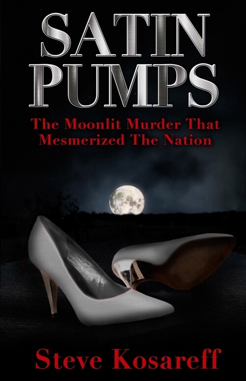 Satin Pumps: The Moonlit Murder That Mesmerized The Nation (Paperback)