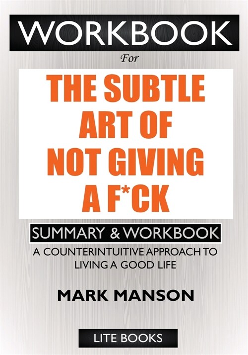 WORKBOOK For The Subtle Art of Not Giving a F*ck: A Counterintuitive Approach to Living a Good Life (Paperback)