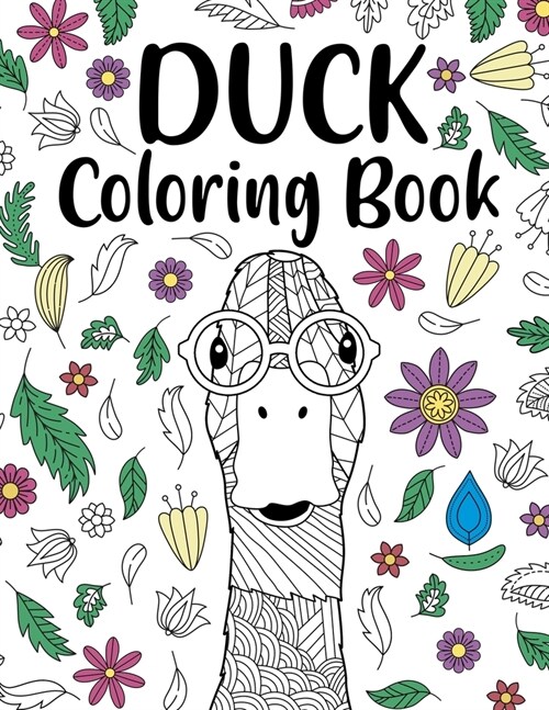Duck Coloring Book: Adult Coloring Book, Animal Coloring Book, Floral Mandala Coloring Pages, Quotes Coloring Book, Gift for Duck Lovers (Paperback)