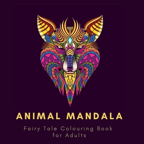 Animal Mandala. Fairy Tale Colouring Book For Adults: Adult Colouring Book For Relaxation. Stress Relieving Patterns. Animal Mandala. Fairy Tale Colou (Paperback)