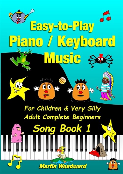 Easy-to-Play Piano / Keyboard Music For Children & Very Silly Adult Complete Beginners Song Book 1 (Paperback)