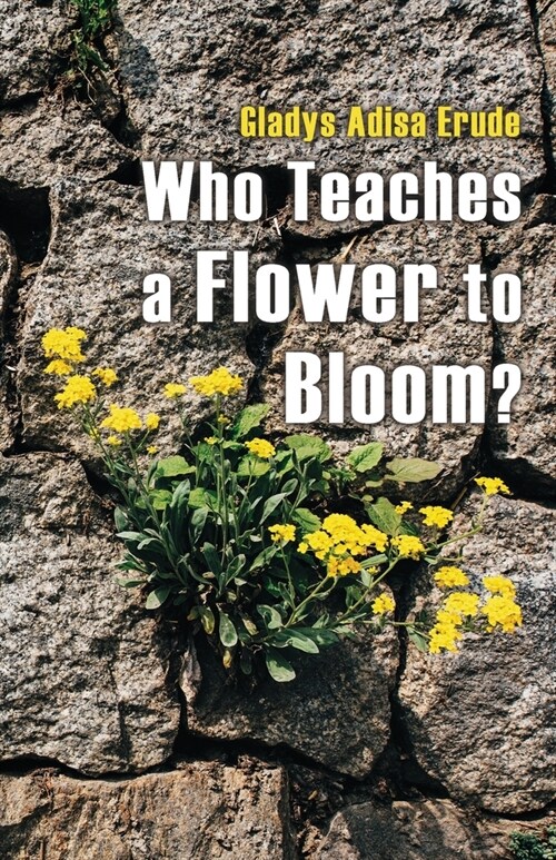 Who Teaches a Flower to Bloom? (Paperback)