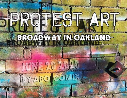 Protest Art - June 20 2020: Broadway in Oakland (Paperback)