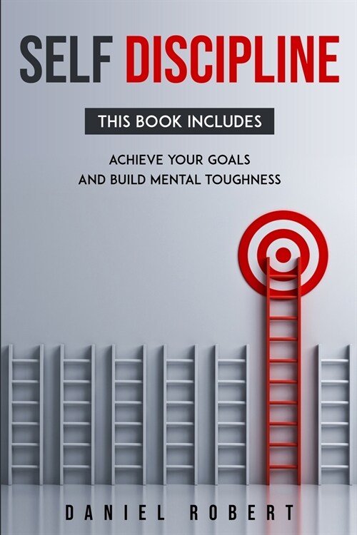 Self Discipline: This Book Includes: Achieve Your Goals and Build Mental Toughness (Paperback)