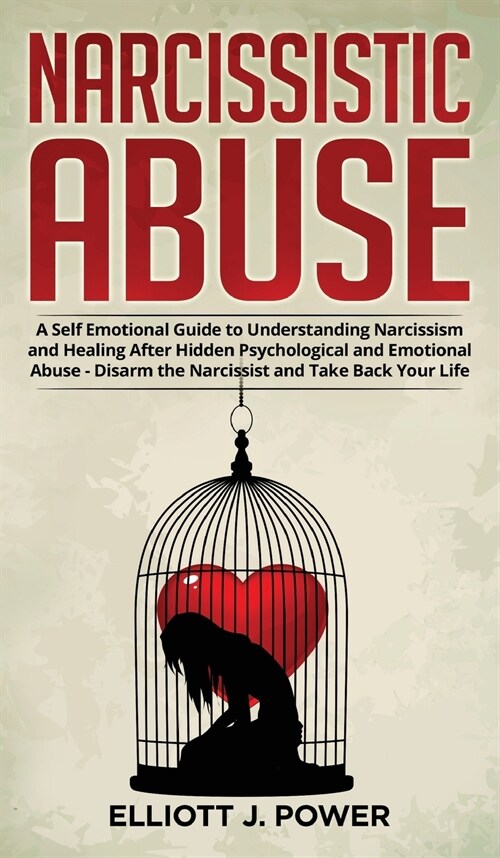 Narcissistic Abuse: A Self Emotional Guide to Understanding Narcissism and Healing After Hidden Psychological and Emotional Abuse - Disarm (Hardcover)