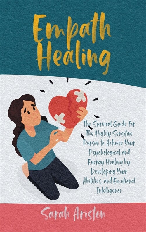 Empath Healing: The Survival Guide for The Highly Sensitive Person to Achieve Your Psychological and Energy Healing by Developing Your (Hardcover)