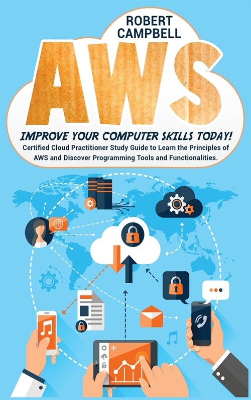 Aws: Certified Cloud Practitioner Study Guide To Learn The Principles Of Aws And Discover Programming Tools And Functionali (Hardcover)
