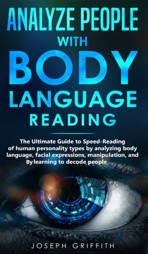 Analyze People with Body Language Reading: The ultimate guide to speed-reading of human personality types by analyzing body language, facial expressio (Hardcover)