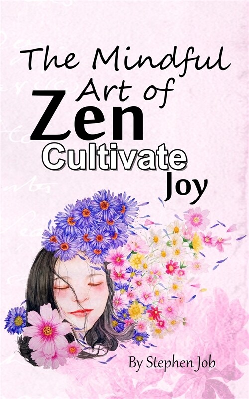 The Mindful Art of Zen Cultivate Joy (Paperback)