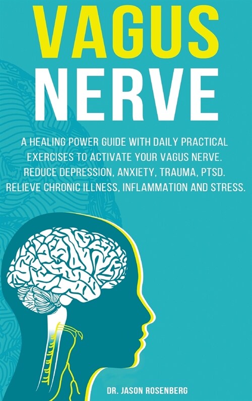 Vagus Nerve: A healing power guide with daily practical exercises to activate your vagus nerve. Reduce depression, anxiety, trauma, (Hardcover)