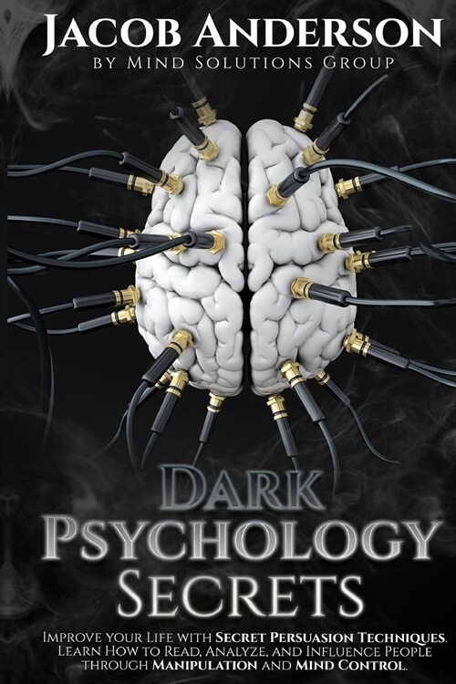 Dark Psychology Secrets: Improve Your Life with Secret Persuasion Techniques Learn How to Read, Analyze, And Influence People Through Manipulat (Paperback)