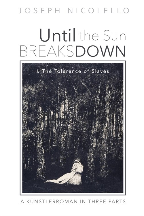 Until the Sun Breaks Down: A K?stlerroman in Three Parts (Paperback)