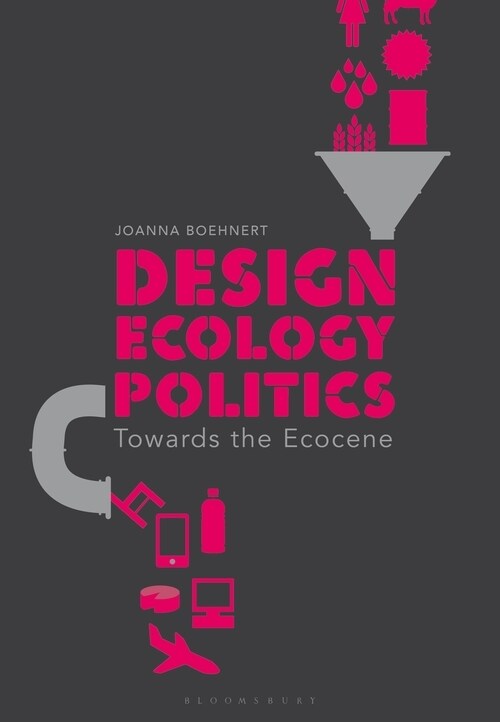 Design, Ecology, Politics: Towards the Ecocene (Paperback)