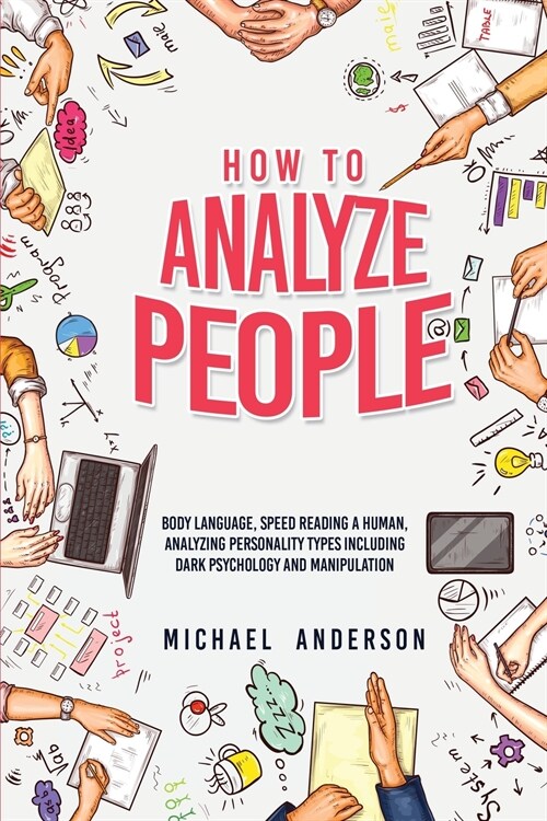 How to Analyze People: Learn Psychology System To Read People, Analyze Body Language & Personality Types, The Power of Body Language, Human B (Paperback)