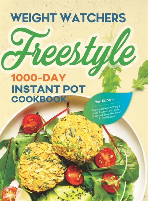 Weight Watchers Freestyle 1000-Day Instant Pot Cookbook: The Most Effective Weight Loss Program with 200+ Quick and Easy WW Smart Points Recipes (Hardcover)