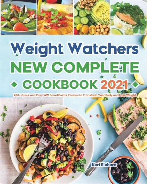 Weight Watchers New Complete Cookbook 2021: 200+ Quick and Easy WW SmartPoints Recipes to Transform Your Body and Lose Weight (Paperback)