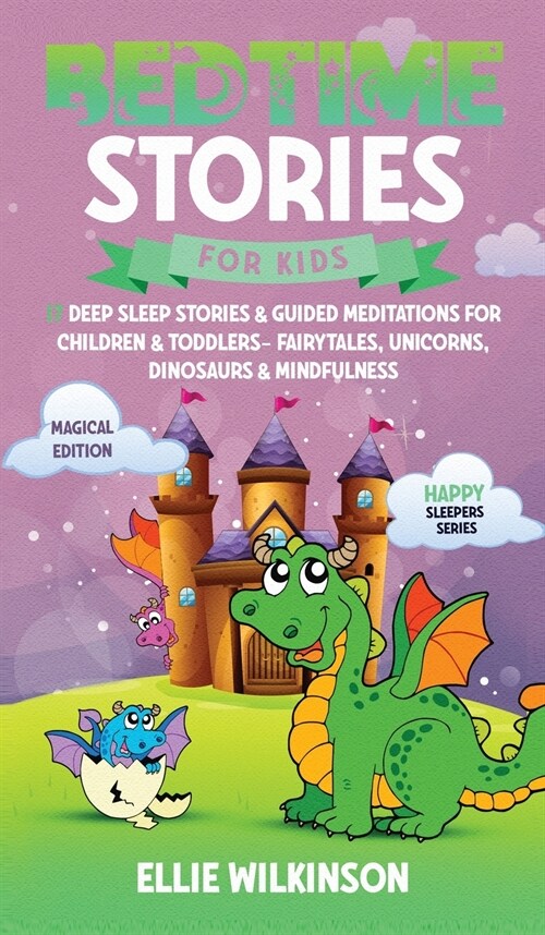 Bedtime Stories For Kids- Magical Edition: 17 Deep Sleep Stories& Guided Meditations For Children& Toddlers- Fairytales, Unicorns, Dinosaurs& Mindfuln (Hardcover)