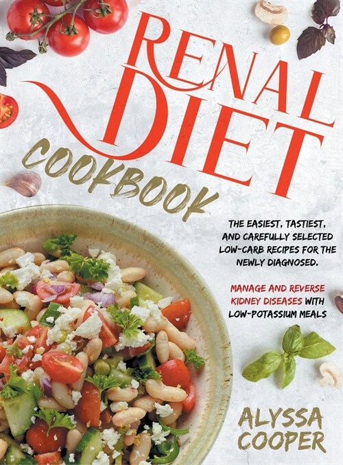 Renal Diet Cookbook: The Easiest, Tastiest, And Carefully Selected Low-Carb Recipes For The Newly Diagnosed. Manage And Reverse Kidney Dise (Hardcover)