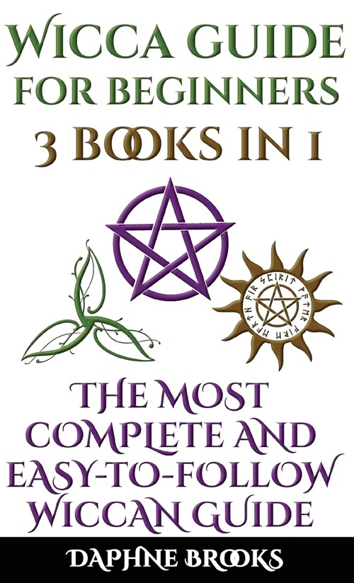 Wicca Guide for Beginners: The Most Complete and Easy-To-Follow Wicca Guide to Altar, Tools and Symbols Candle, Herbs, Crystals, Tarot, Essential (Hardcover)