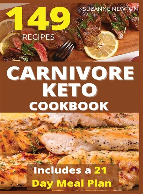 CARNIVORE KETO COOKBOOK(with pictures): 149 Easy To Follow Recipes for Ketogenic Weight-Loss, Natural Hormonal Health & Metabolism Boost Includes a 21 (Hardcover)