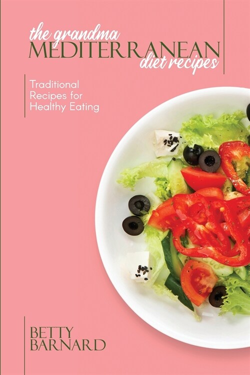 The Grandma Mediterranean Diet Recipes: Traditional Recipes for Healthy Eating (Paperback)